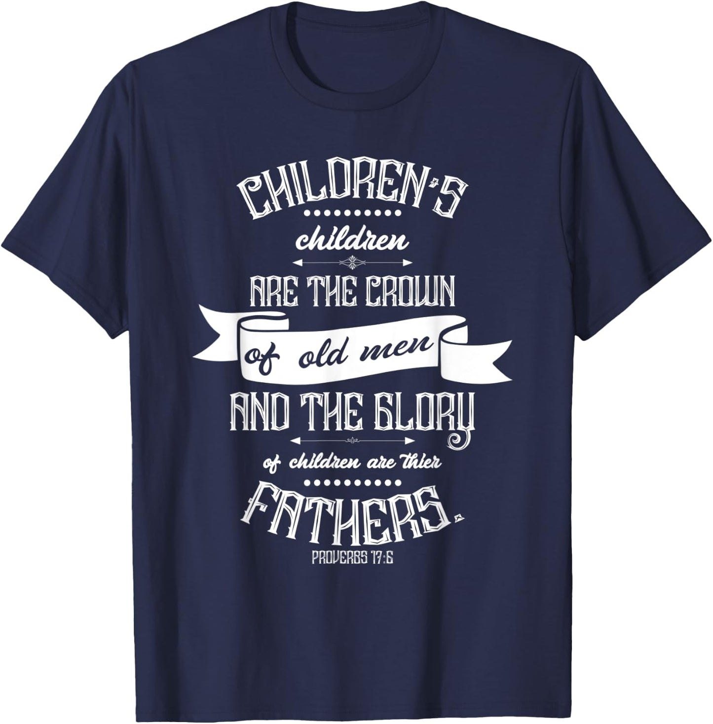 Christian Father's Day Gift - Bible Verse Proverbs 17:6 T-Shirt - T-Shirt | Navy