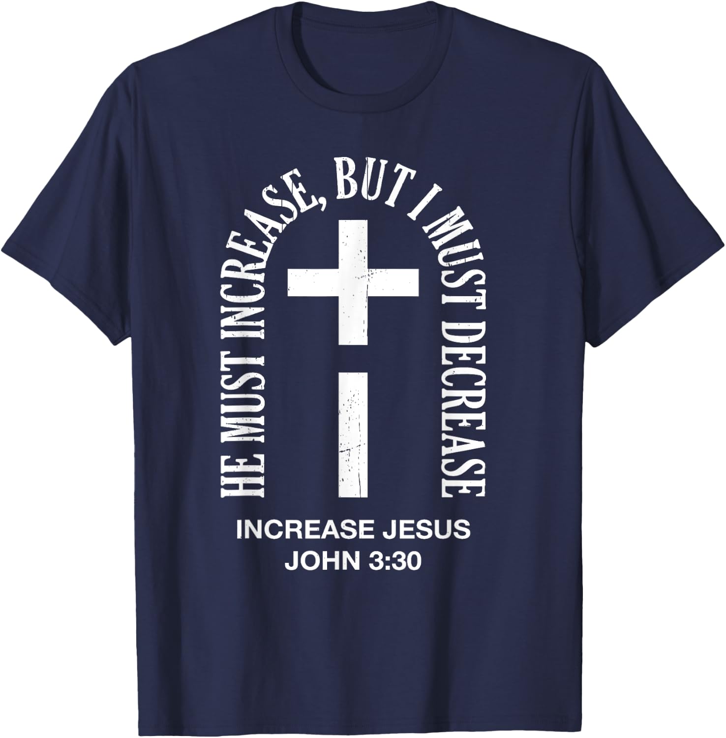 He Must Increase But I Must Decrease Jesus Cross Vintage T-Shirt - T-Shirt | Navy