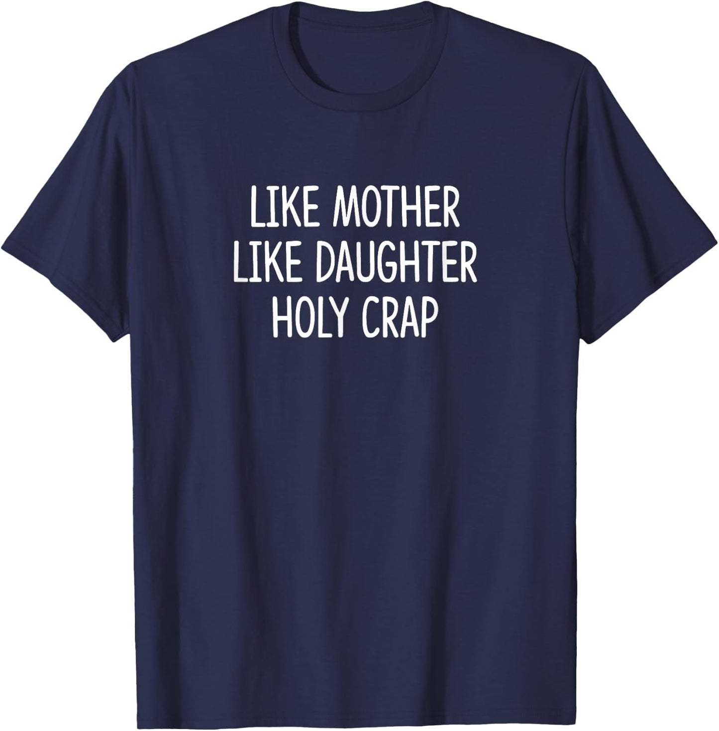 Like Mother - Like Daughter - Holy Crap T-Shirt - T-Shirt | Navy