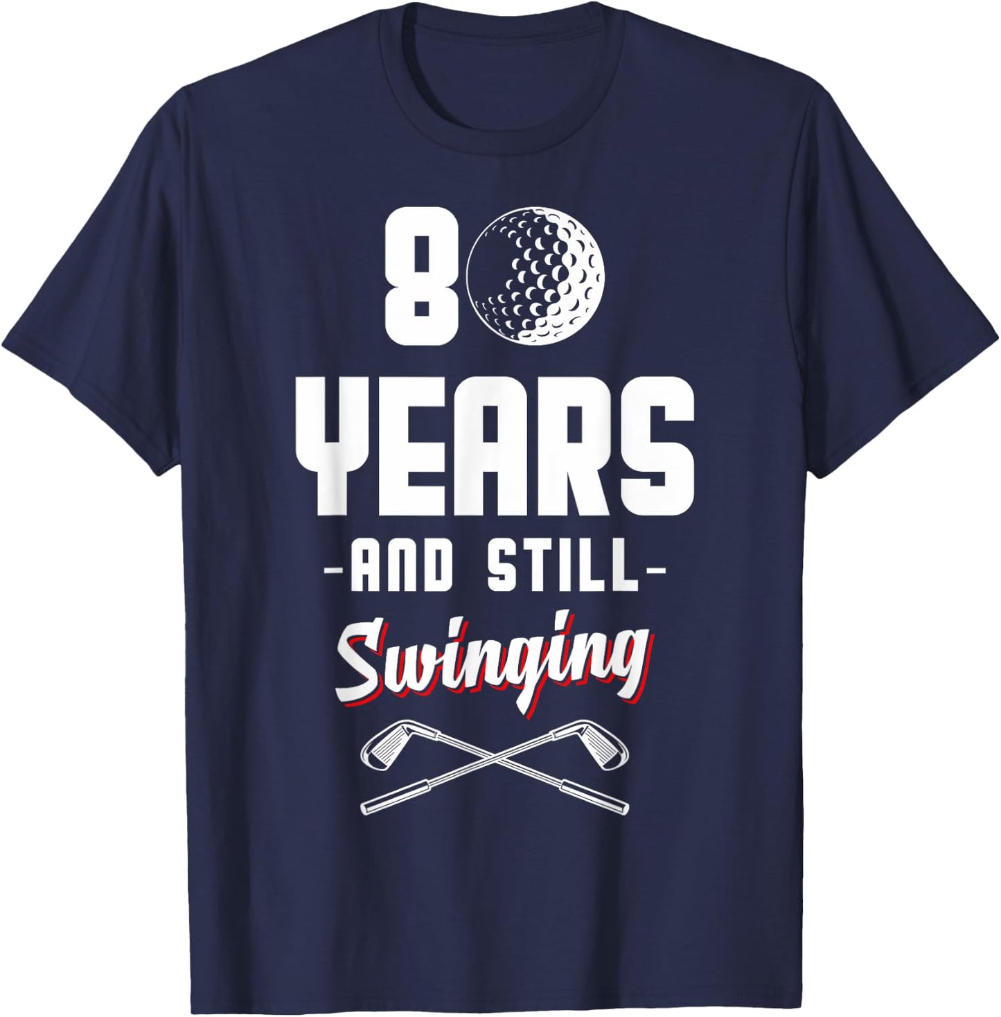 80 Years And Still Swinging Golf 80th Birthday T-Shirt - T-Shirt | Navy
