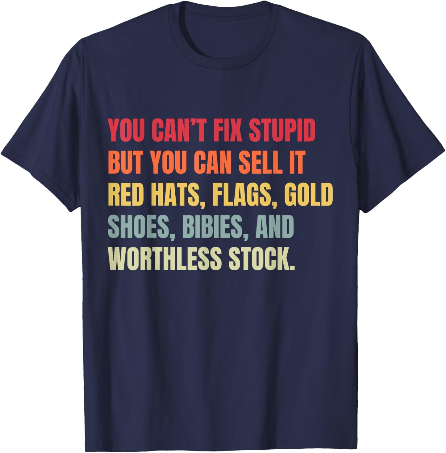 You Can't Fix Stupid But You Can Sell It T-Shirt - T-Shirt | Navy