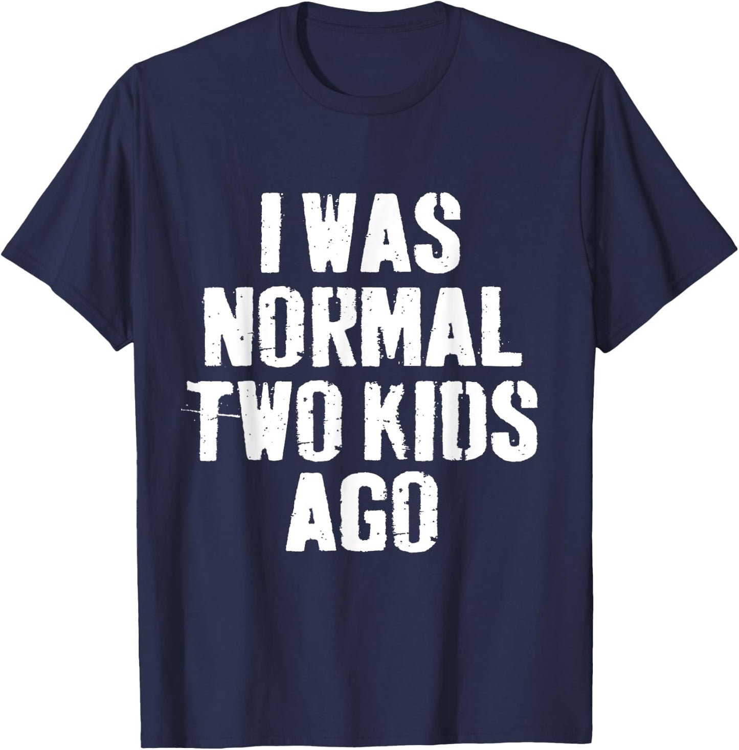 I Was Normal Two Kids Ago funny Fathers Day for Dad Daddy T-Shirt - T-Shirt | Navy