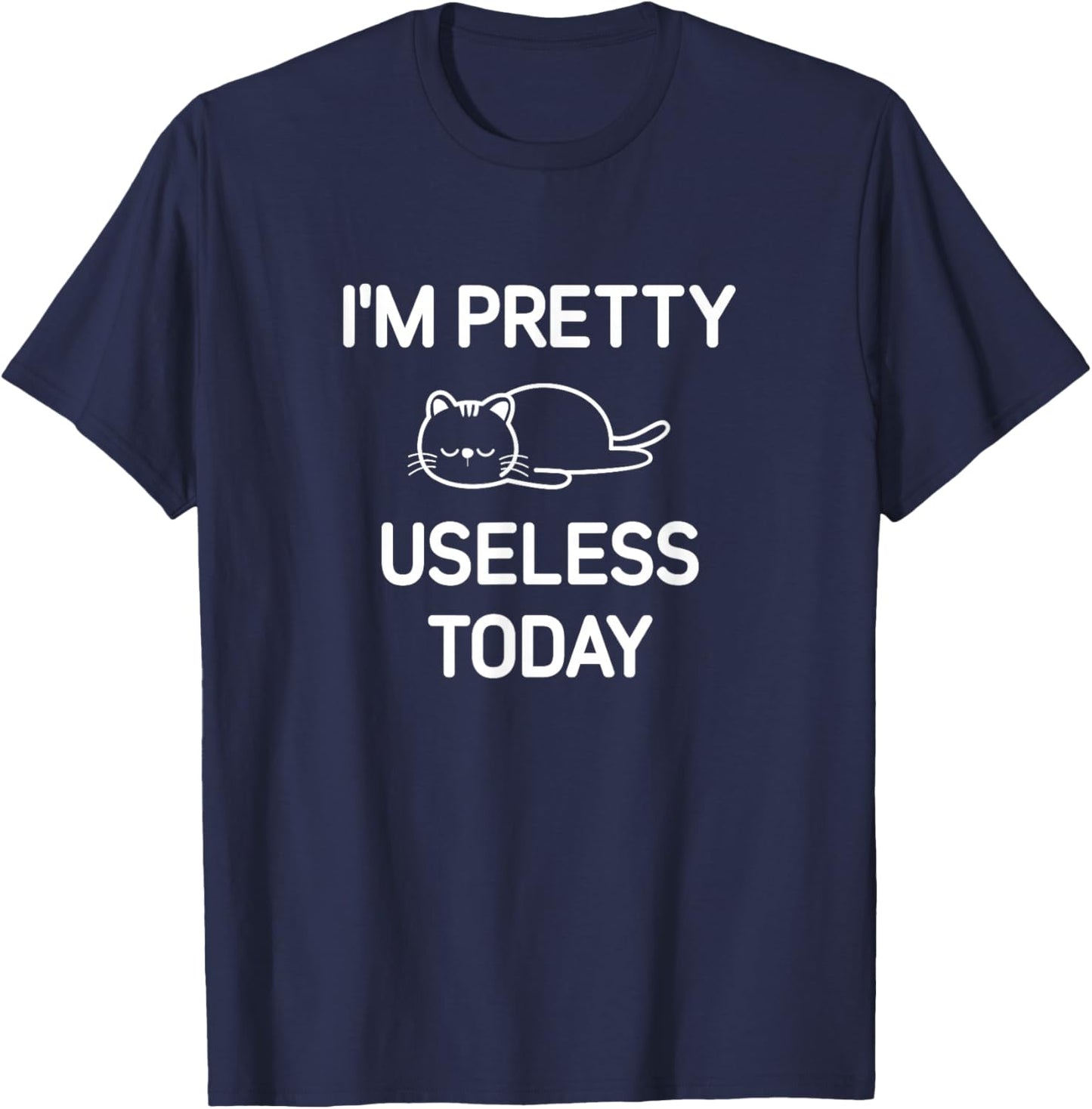 I'm Pretty Useless Today, Funny, Jokes, Sarcastic T-Shirt - T-Shirt | Navy