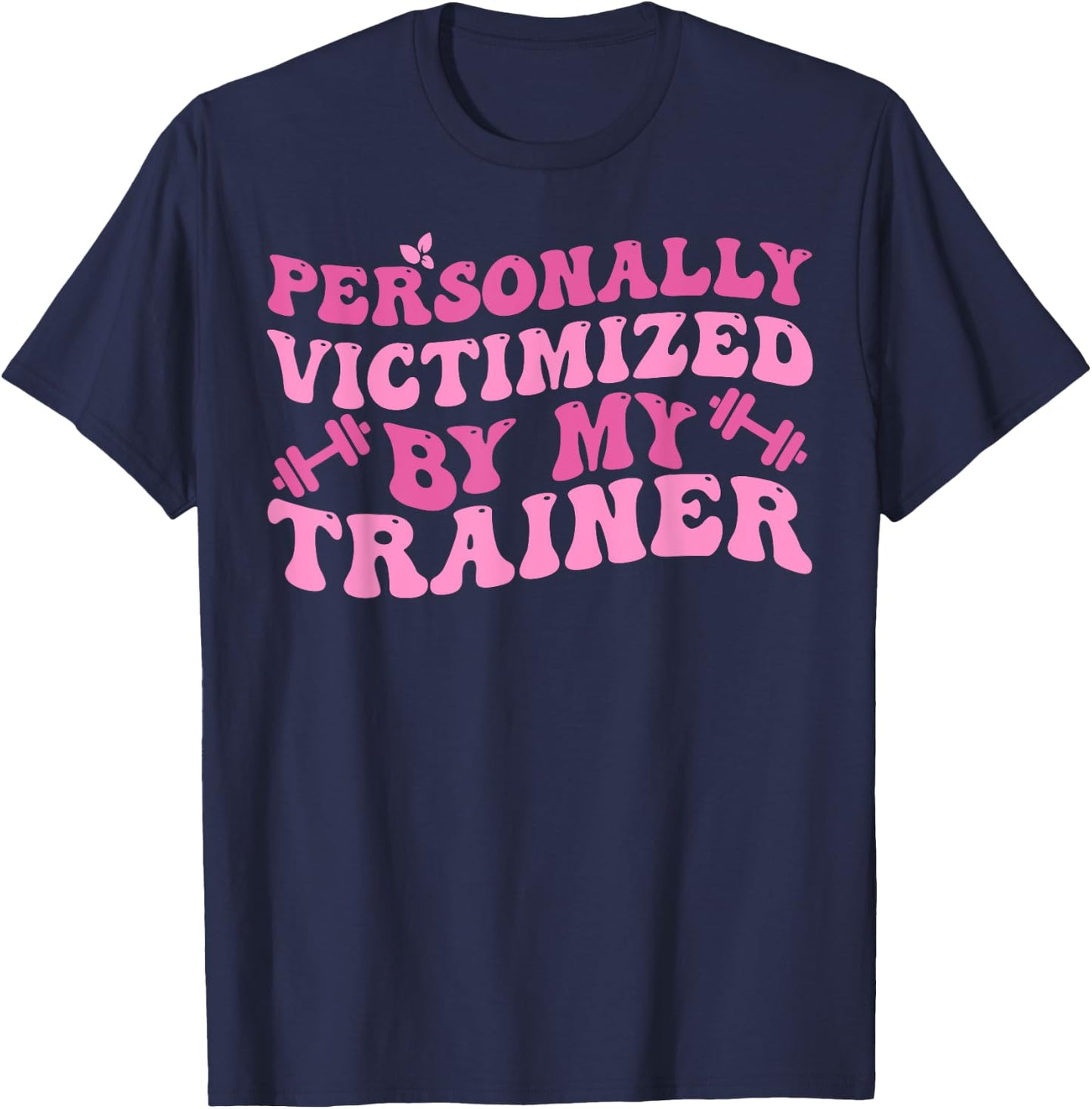 Funny Fitness Workout Personally Victimized By My Trainer T-Shirt - T-Shirt | Navy