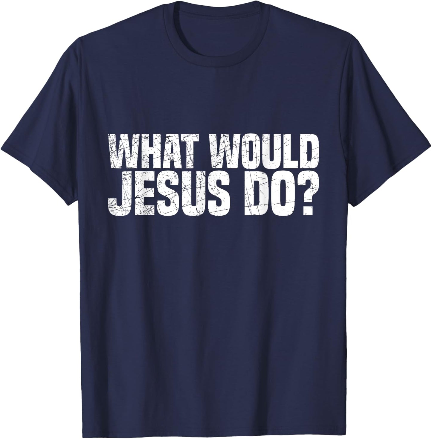 What Would Jesus Do T-Shirt - T-Shirt | Navy