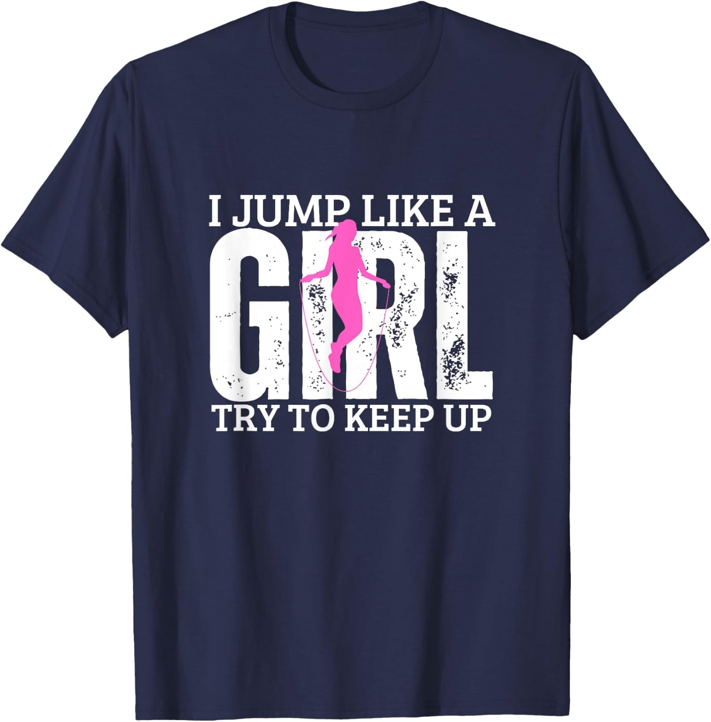 Jumping Rope I Jump Like A Girl Funny Women Rope Jump T-Shirt - T-Shirt | Navy