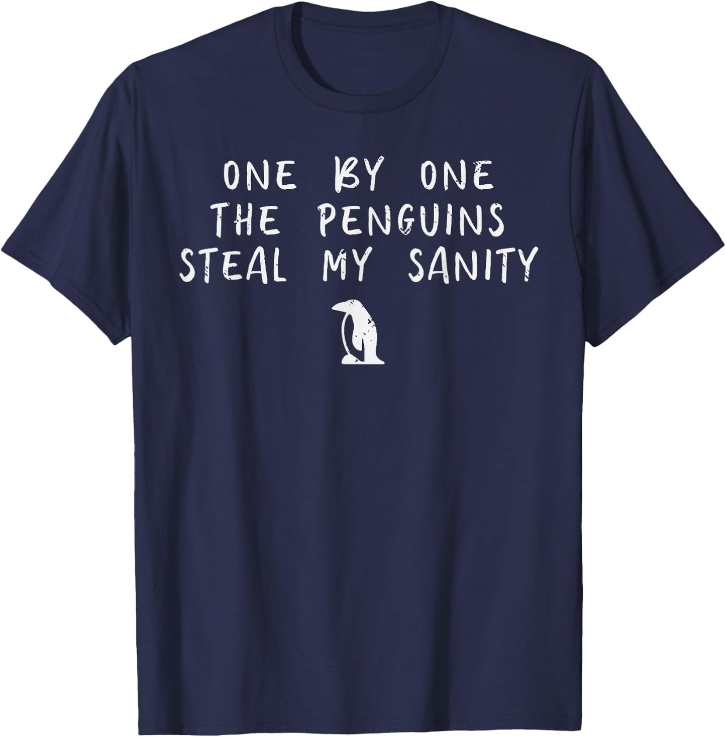 One By One Penguin Steals My Sanity Funny Humor Men Women T-Shirt - T-Shirt | Navy