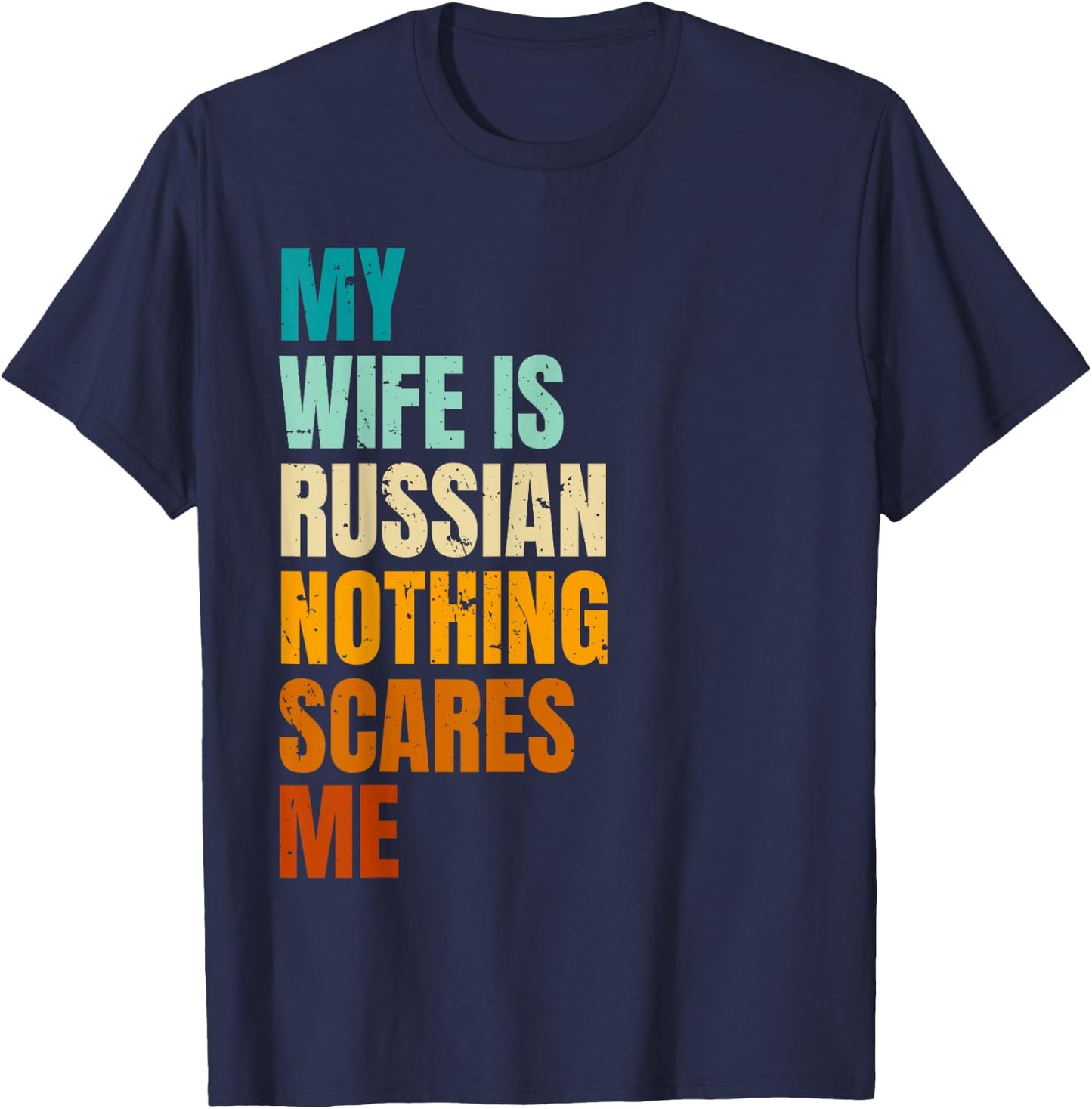 My Wife Is Russian Nothing Scares Me Funny Husband T-Shirt - T-Shirt | Navy