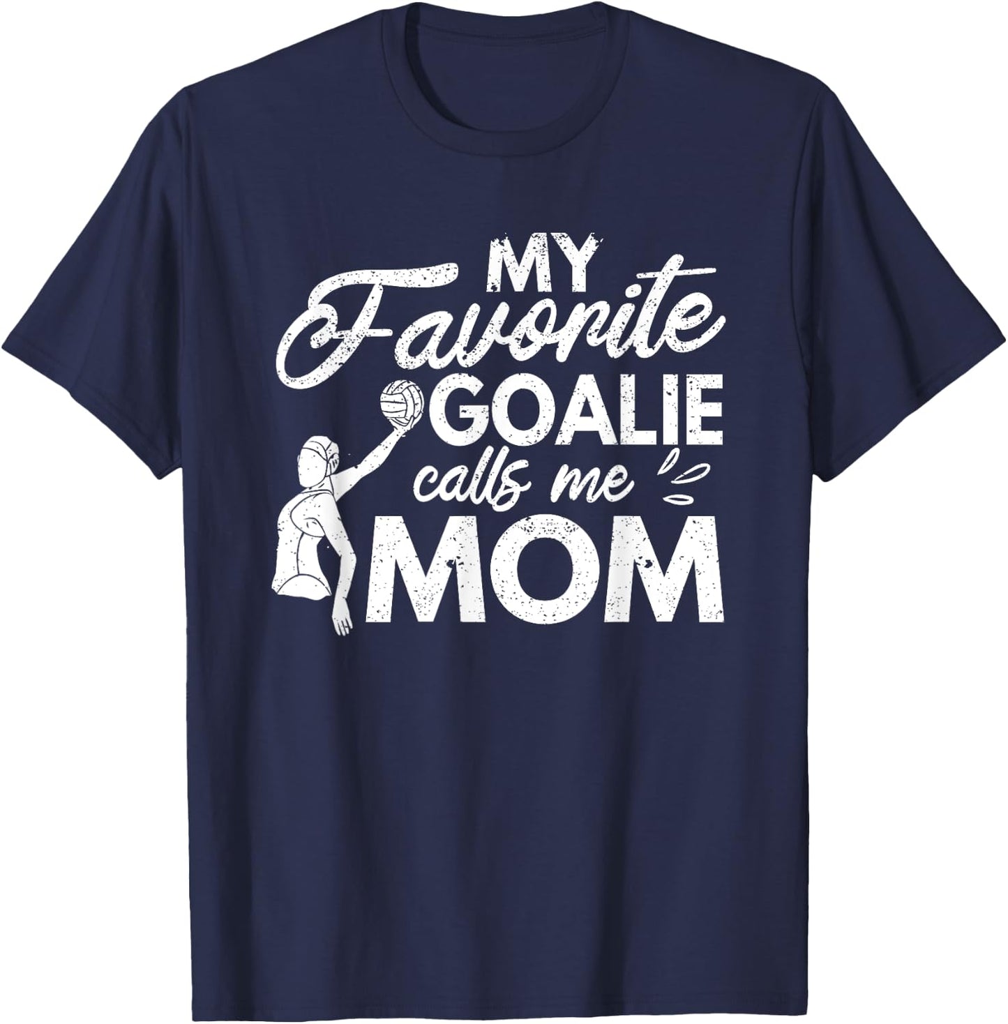 My Favorite Goalie Calls Me Mom Water Polo Player Coach Fan T-Shirt - T-Shirt | Navy