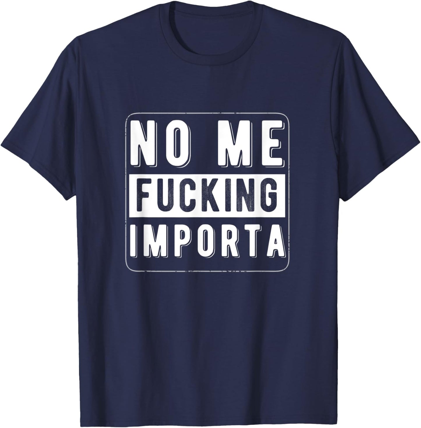 Funny Chicano Spanglish No Me Fucking Importa T-Shirt - T-Shirt | Navy