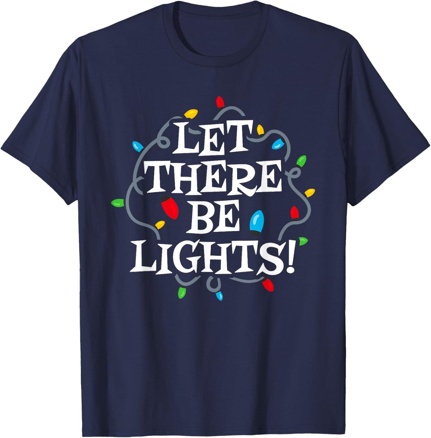 Christmas - Let There Be Lights - Holiday Lighting Engineer T-Shirt - T-Shirt | Navy