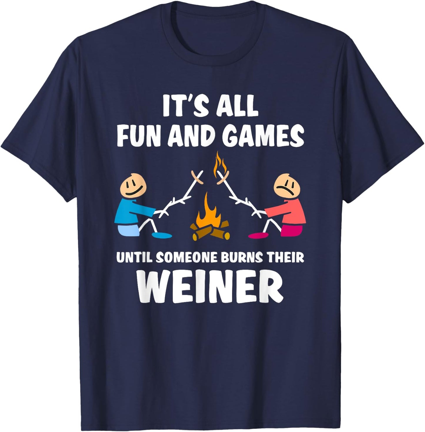 All fun and games until someone burns their weiner T-Shirt - T-Shirt | Navy