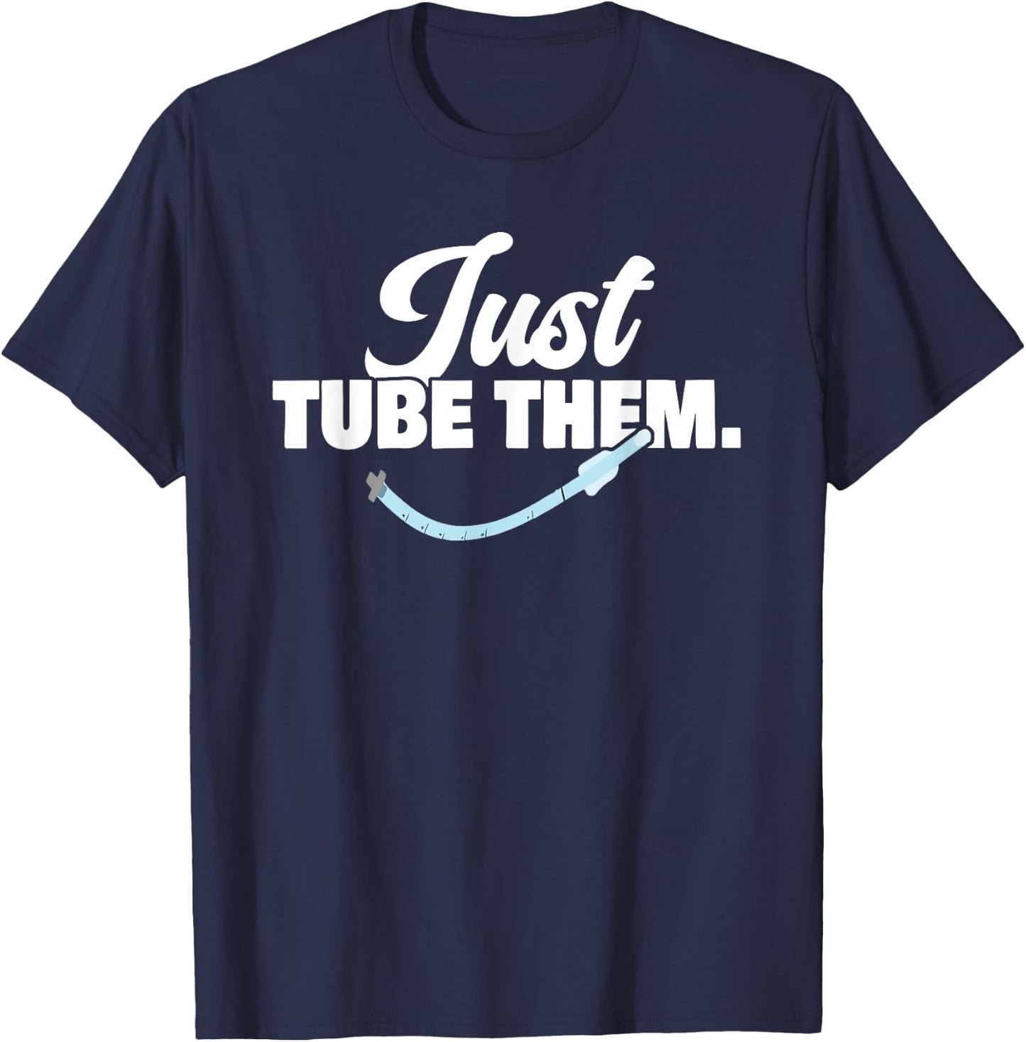 Just Respiratory Therapist Tube Them Pulmonologist T-Shirt - T-Shirt | Navy