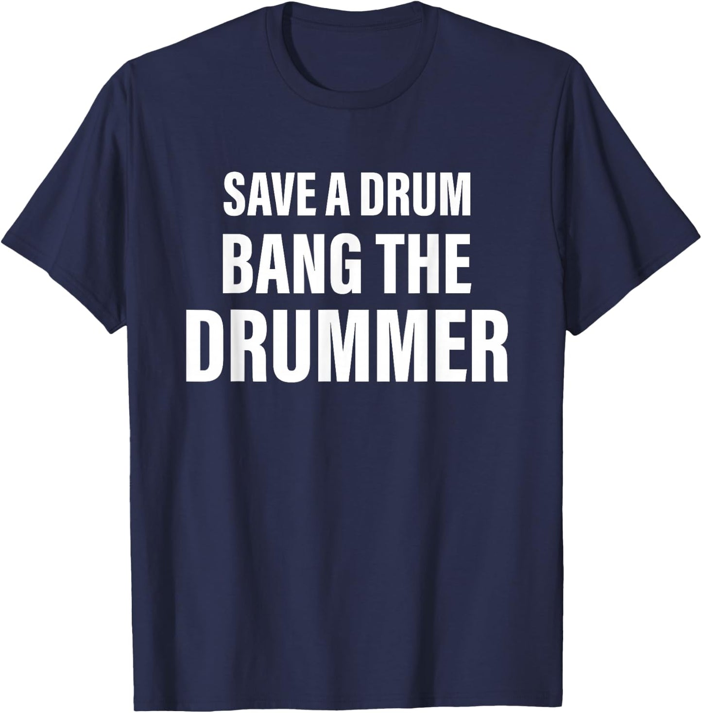 Save A Drum Bang A Drummer Quote T-Shirt - T-Shirt | Navy