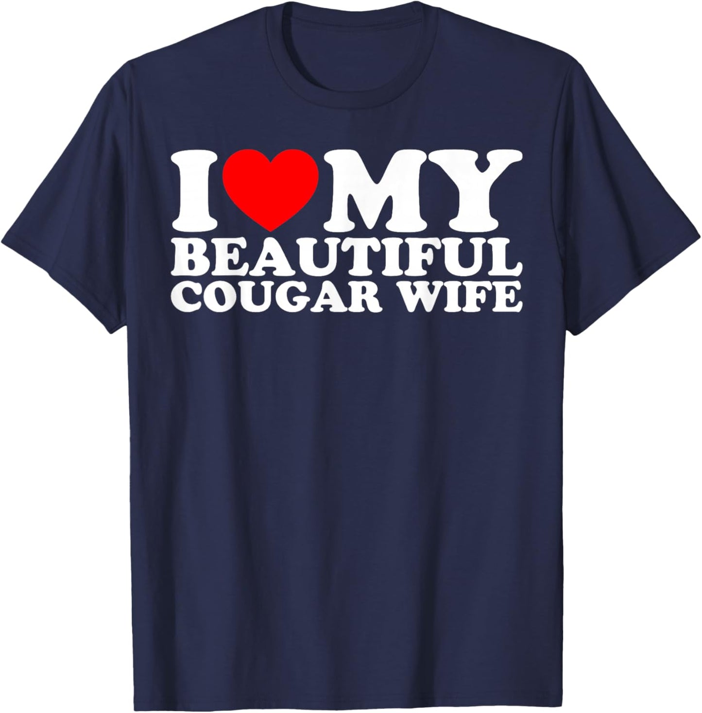 I Love My Beautiful Cougar Wife T-Shirt - T-Shirt | Navy