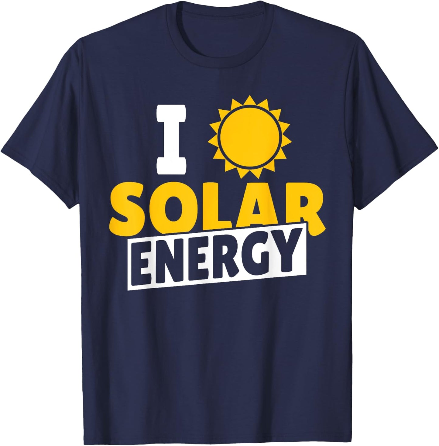 I Love Solar Energy Power Solar Panel Renewable Energy T-Shirt - T-Shirt | Navy