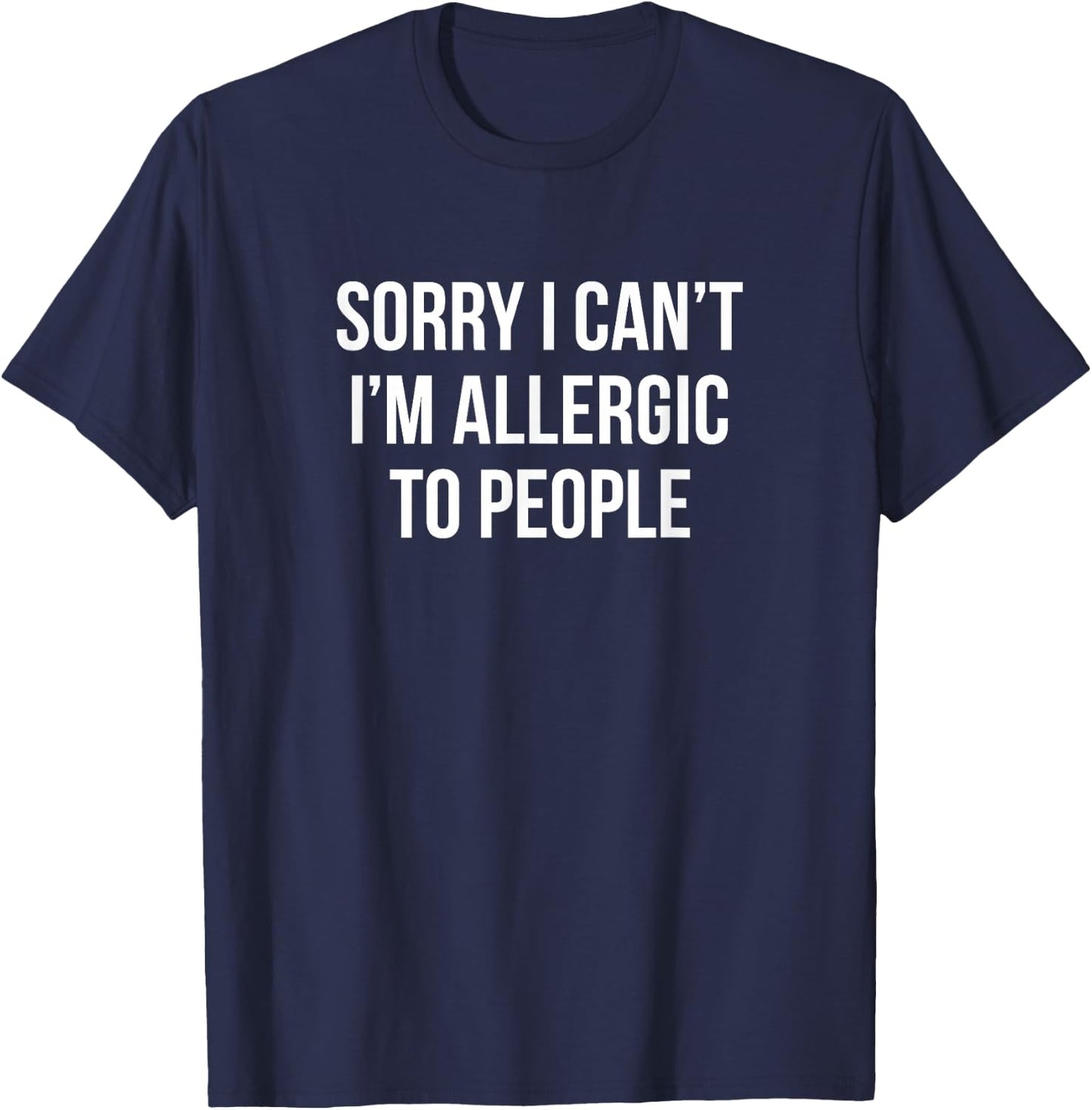 Sorry I Can't - I'm Allergic To People T-Shirt - T-Shirt | Navy