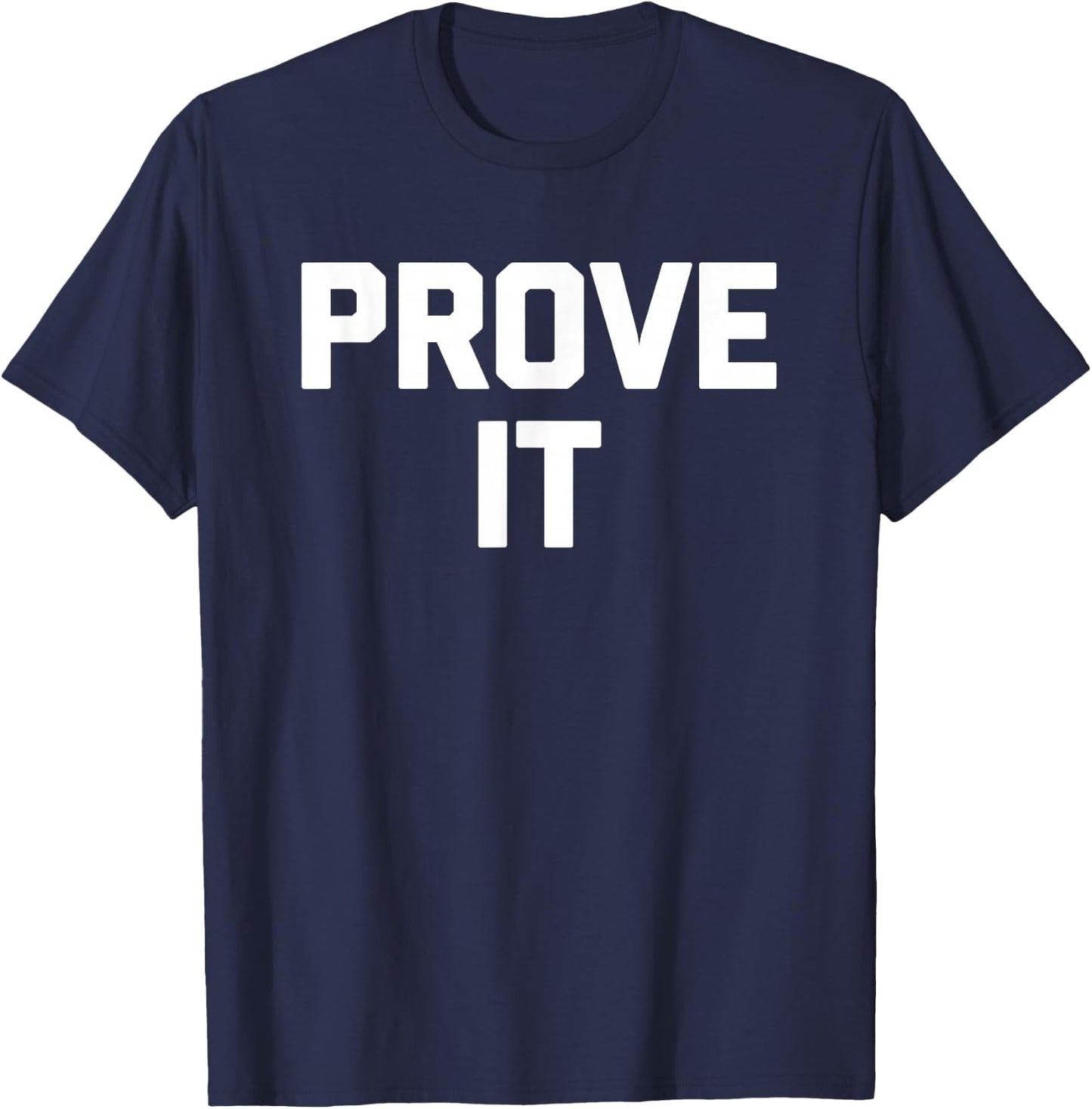 Prove It funny saying sarcastic novelty humor cool T-Shirt - T-Shirt | Navy
