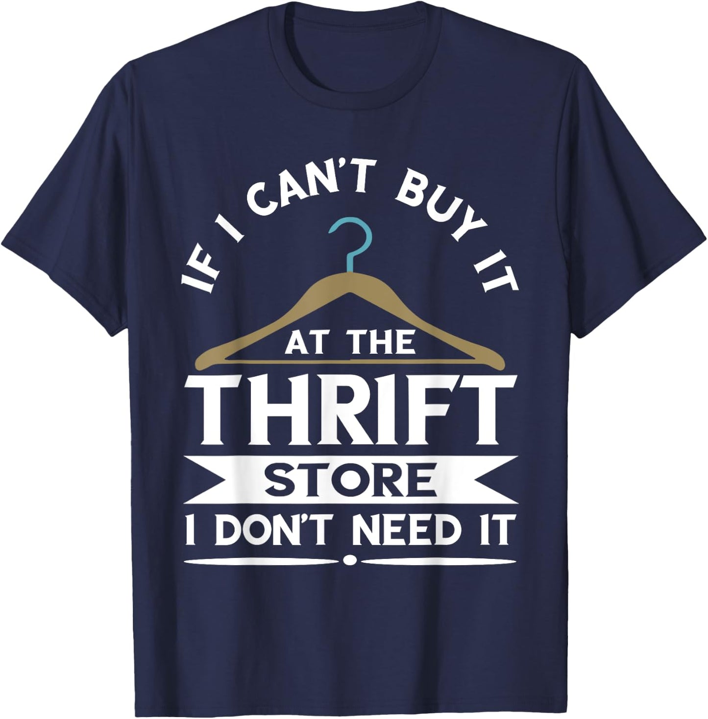 If I Can't Buy It On The Thrift Store Thrifter Thrifting T-Shirt - T-Shirt | Navy