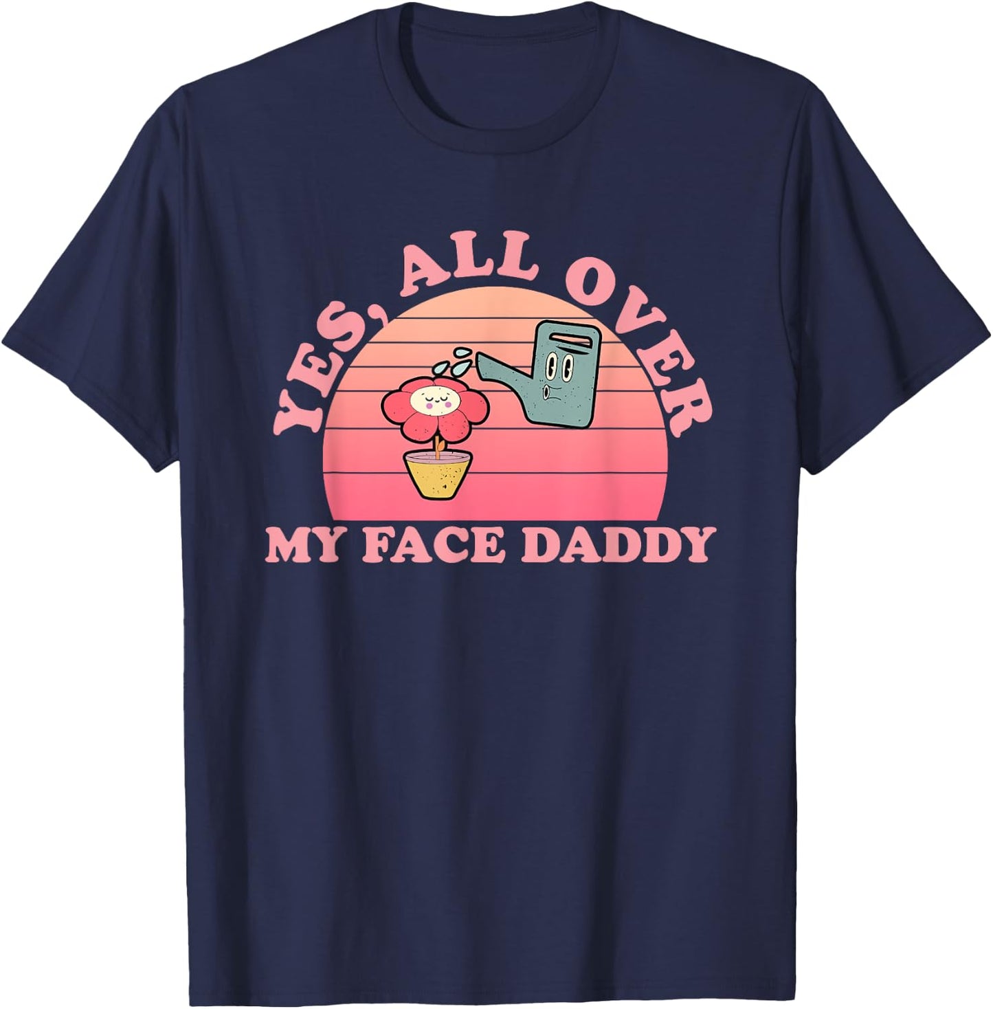 Yes, All Over My Face Daddy Vintage Quote T-Shirt - T-Shirt | Navy