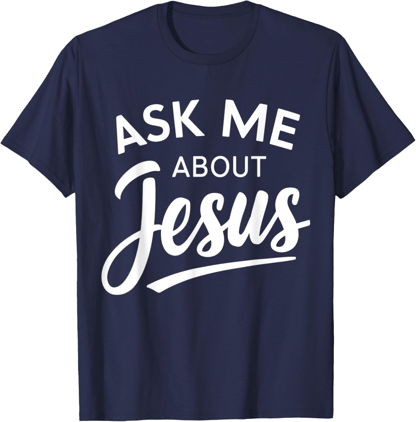 Ask Me About Jesus Religious Christian T-Shirt - T-Shirt | Navy