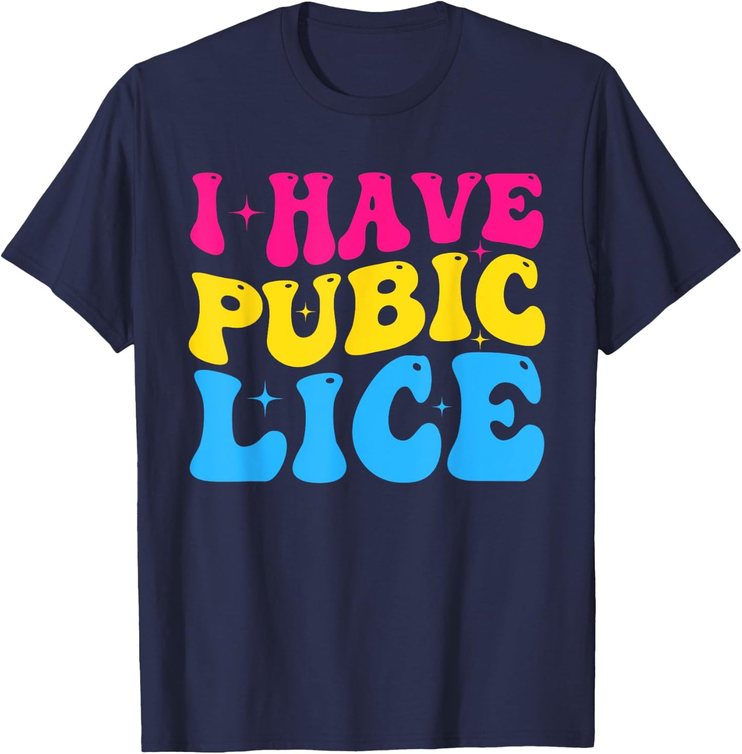 Groovy I Have Pubic Lice Funny Offensive Sacrastic Meme T-Shirt - T-Shirt | Navy