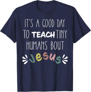 It's a Good Day to Teach Tiny Humans About Jesus T-Shirt - T-Shirt | Navy