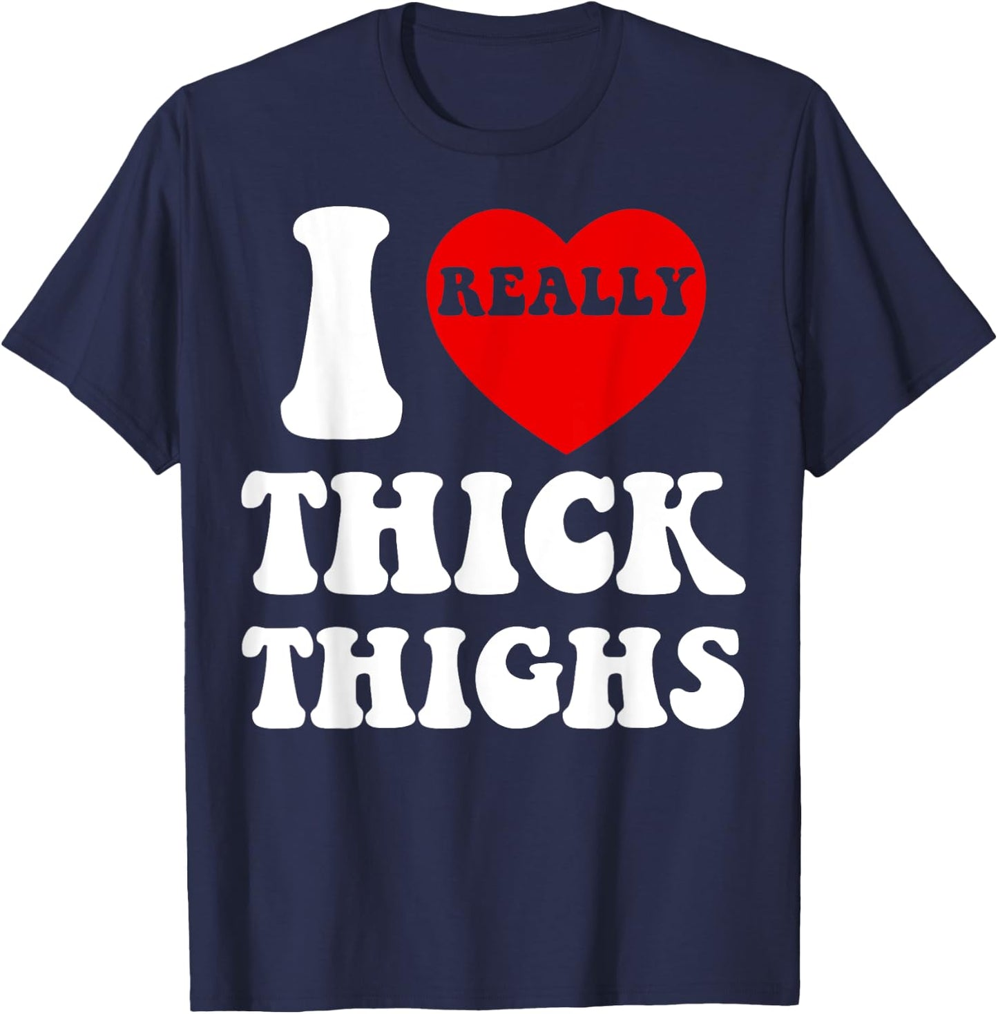 Funny I Love Thick Thighs I Heart Thick Thighs Women T-Shirt - T-Shirt | Navy
