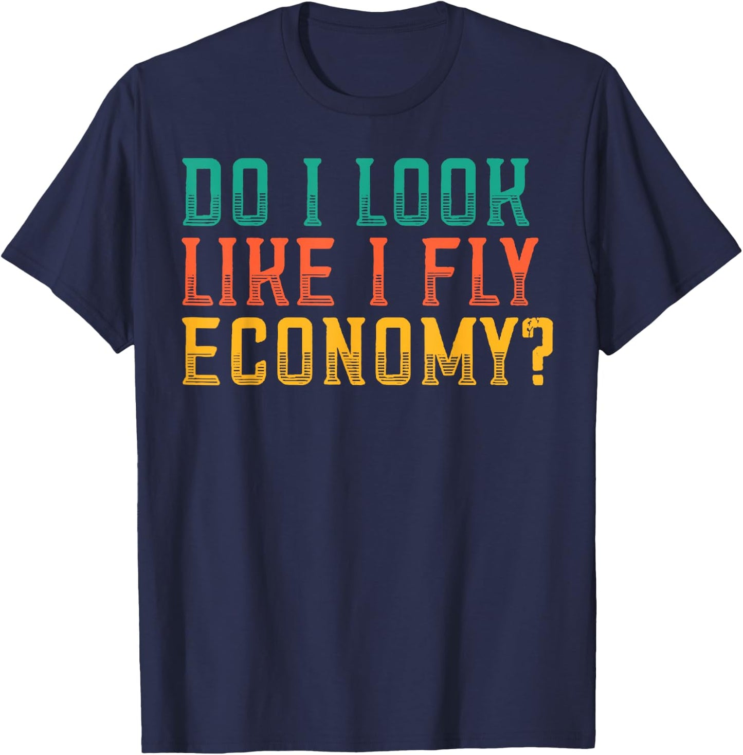 Do I Look Like I Fly Economy Funny Vintage Retro T-Shirt - T-Shirt | Navy