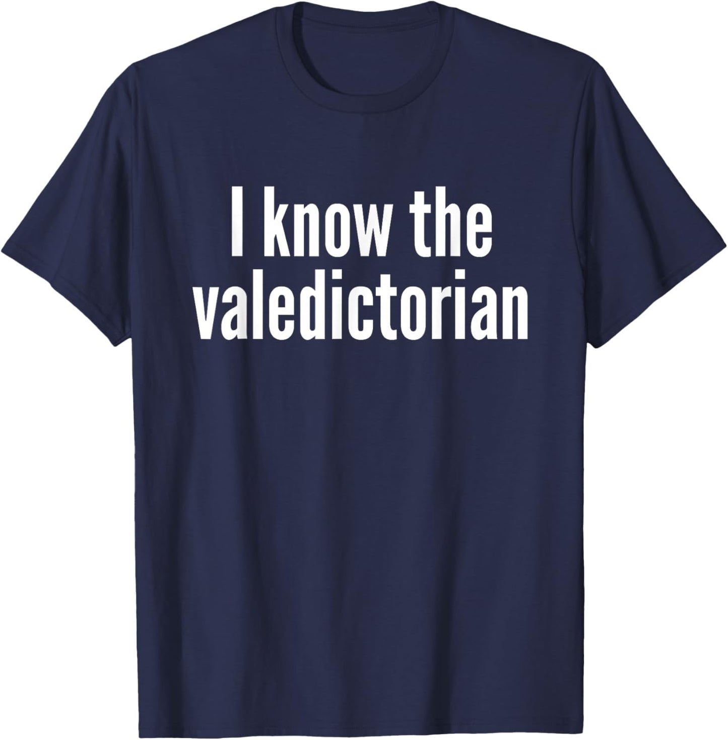 I Know The Valedictorian T-Shirt - T-Shirt | Navy