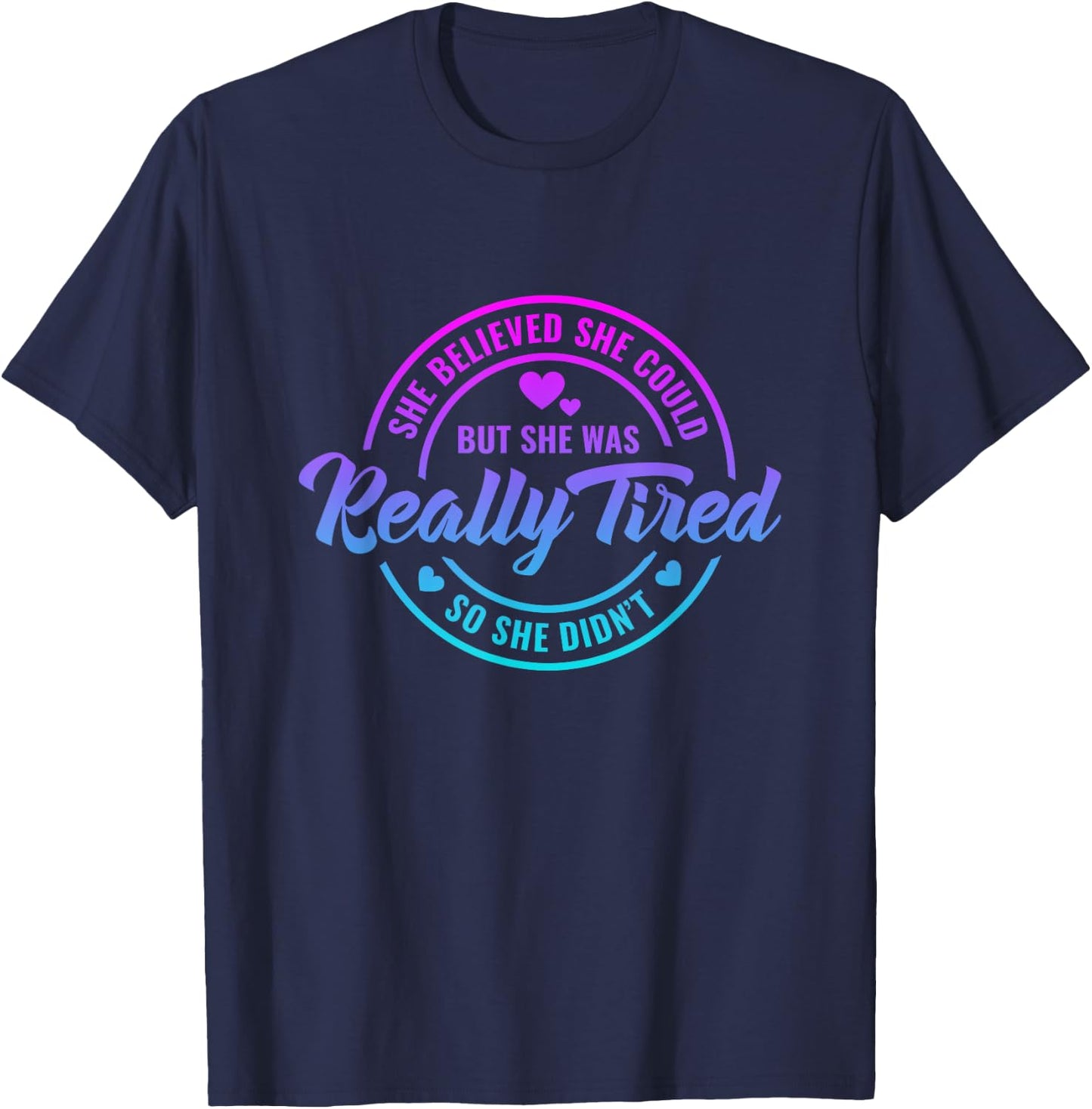 She Believed She Could but She Was Really Tired Funny saying T-Shirt - T-Shirt | Navy