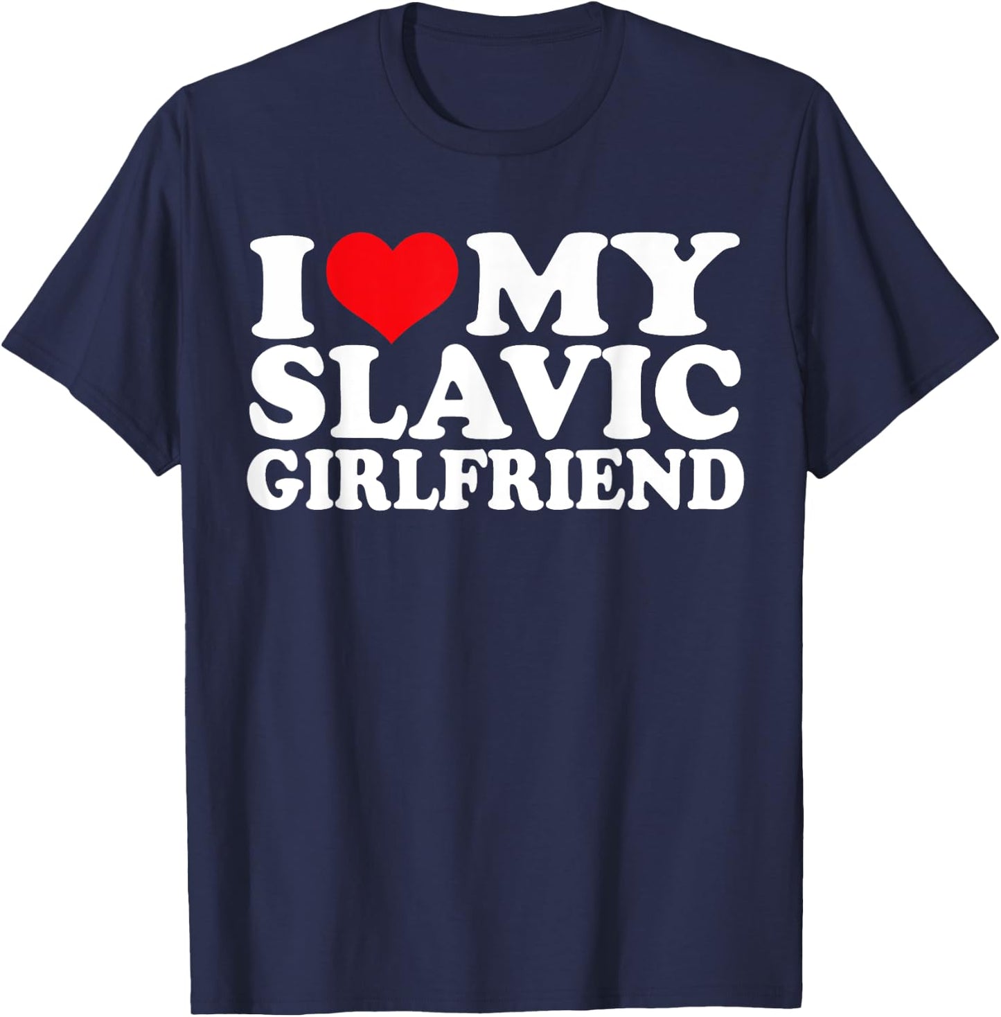 I Love My Slavic Girlfriend, I Heart Slavic T-Shirt - T-Shirt | Navy