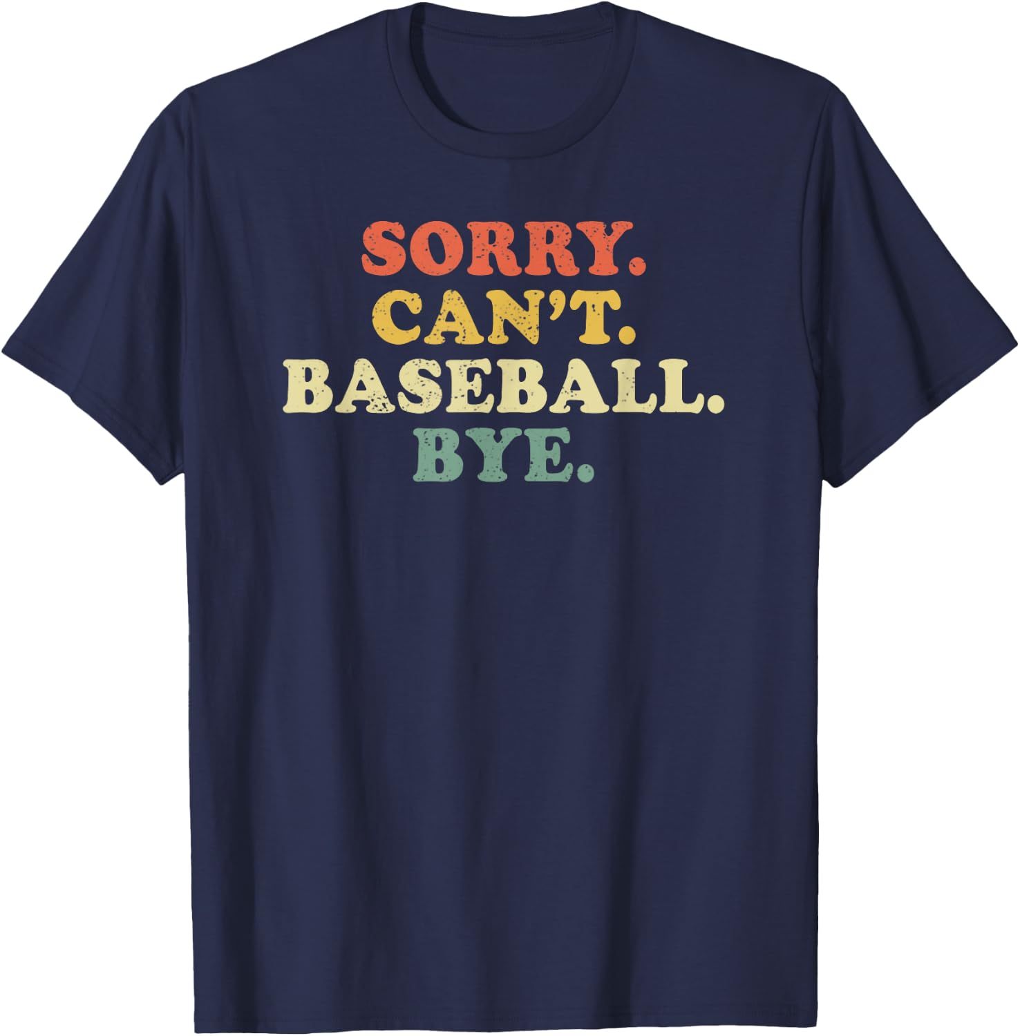 Sorry Can't Baseball Bye Funny Vintage Retro Distressed Gift T-Shirt - T-Shirt | Navy