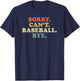 Sorry Can't Baseball Bye Funny Vintage Retro Distressed Gift T-Shirt - T-Shirt | Navy