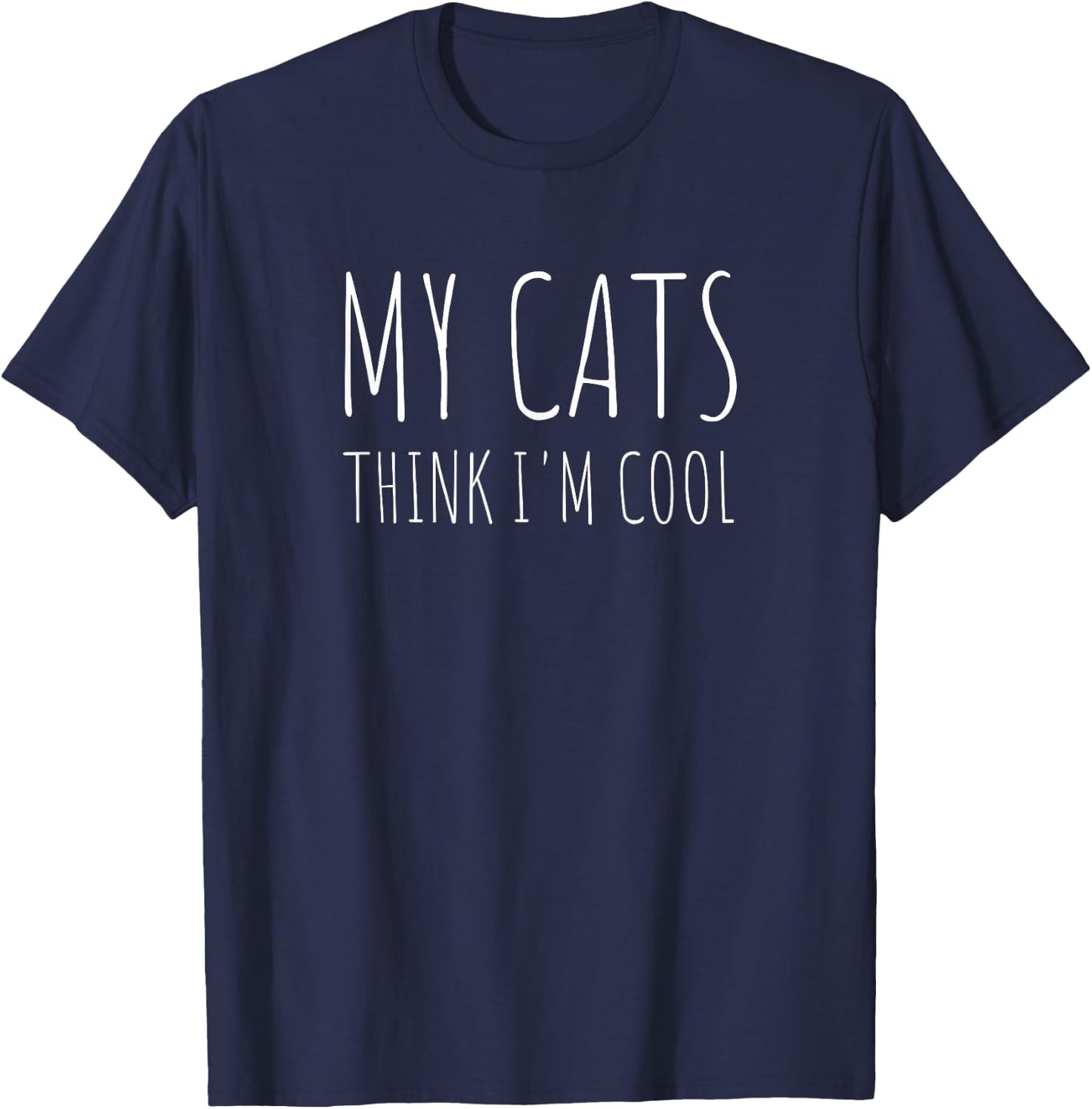 My Cats Think I'm Cool Funny Cat Lover T-Shirt - T-Shirt | Navy