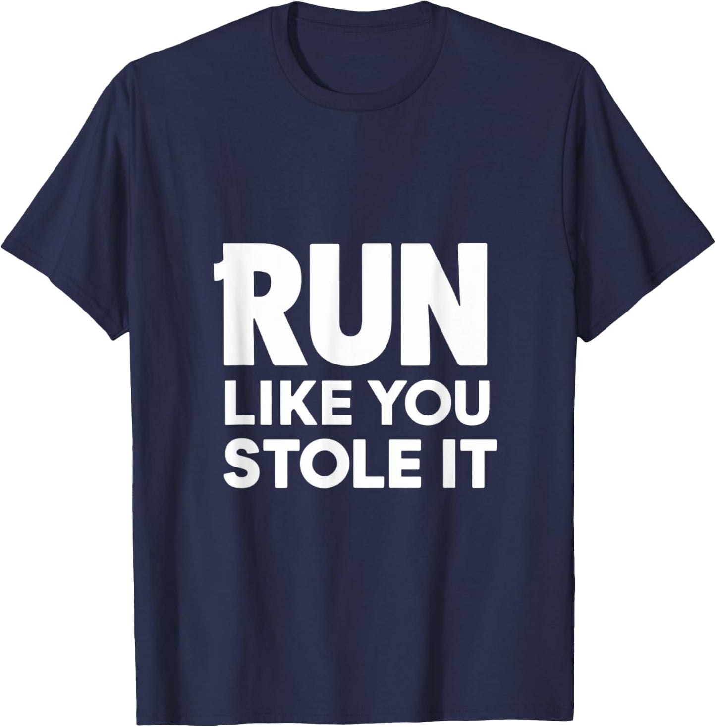 Funny Run Like You Stole It - Cute Hilarious Runners T-Shirt - T-Shirt | Navy