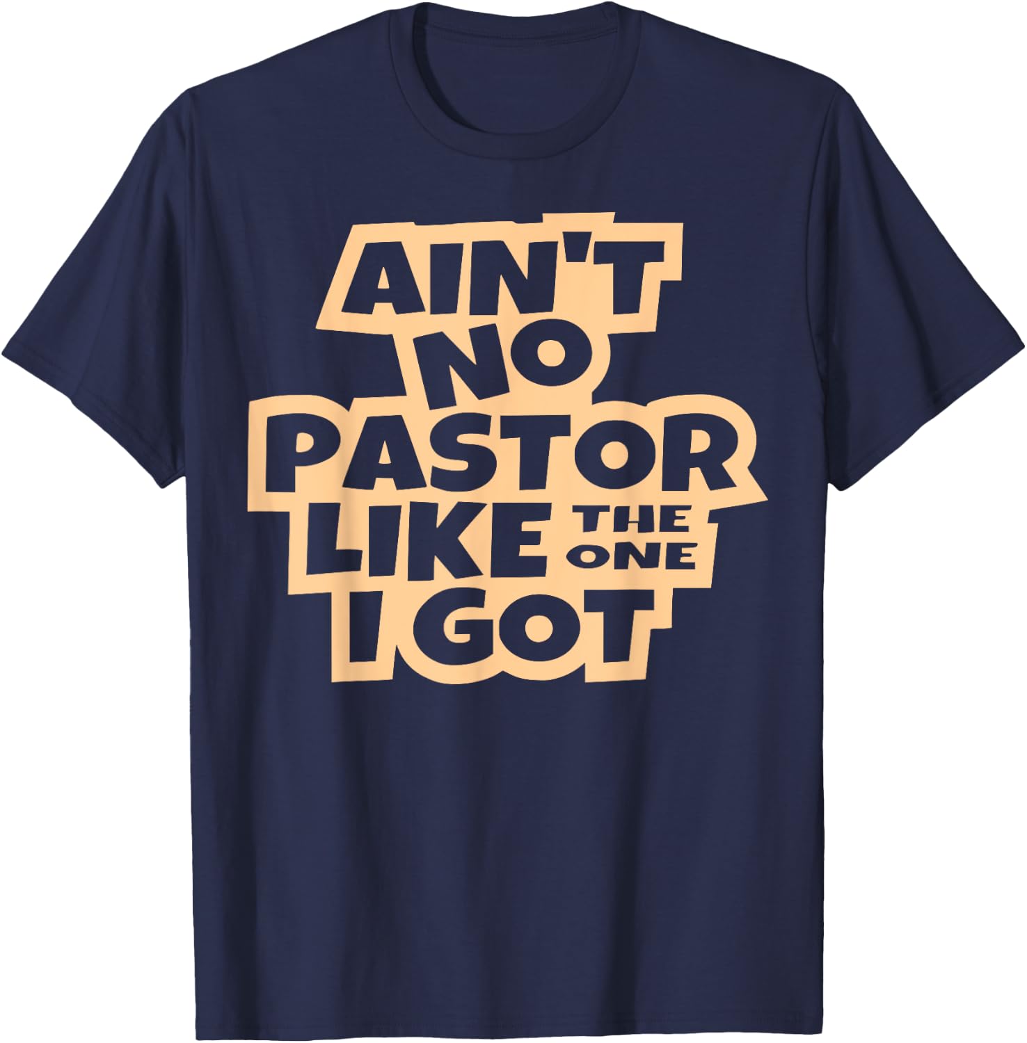 Ain't no pastor like the one I got Christian men women kids T-Shirt - T-Shirt | Navy