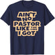 Ain't no pastor like the one I got Christian men women kids T-Shirt - T-Shirt | Navy