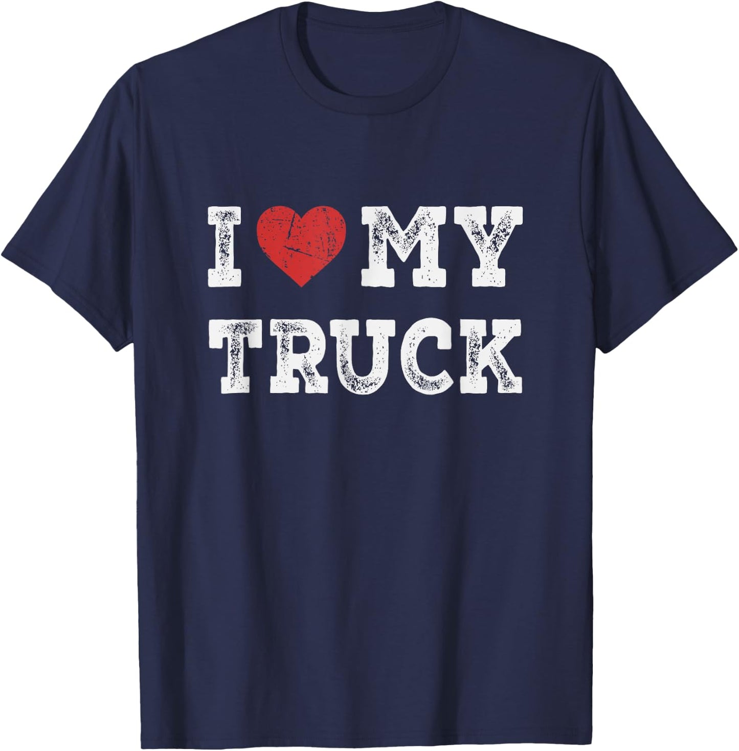 I Love My Truck - I Heart My Truck Funny T-Shirt - T-Shirt | Navy