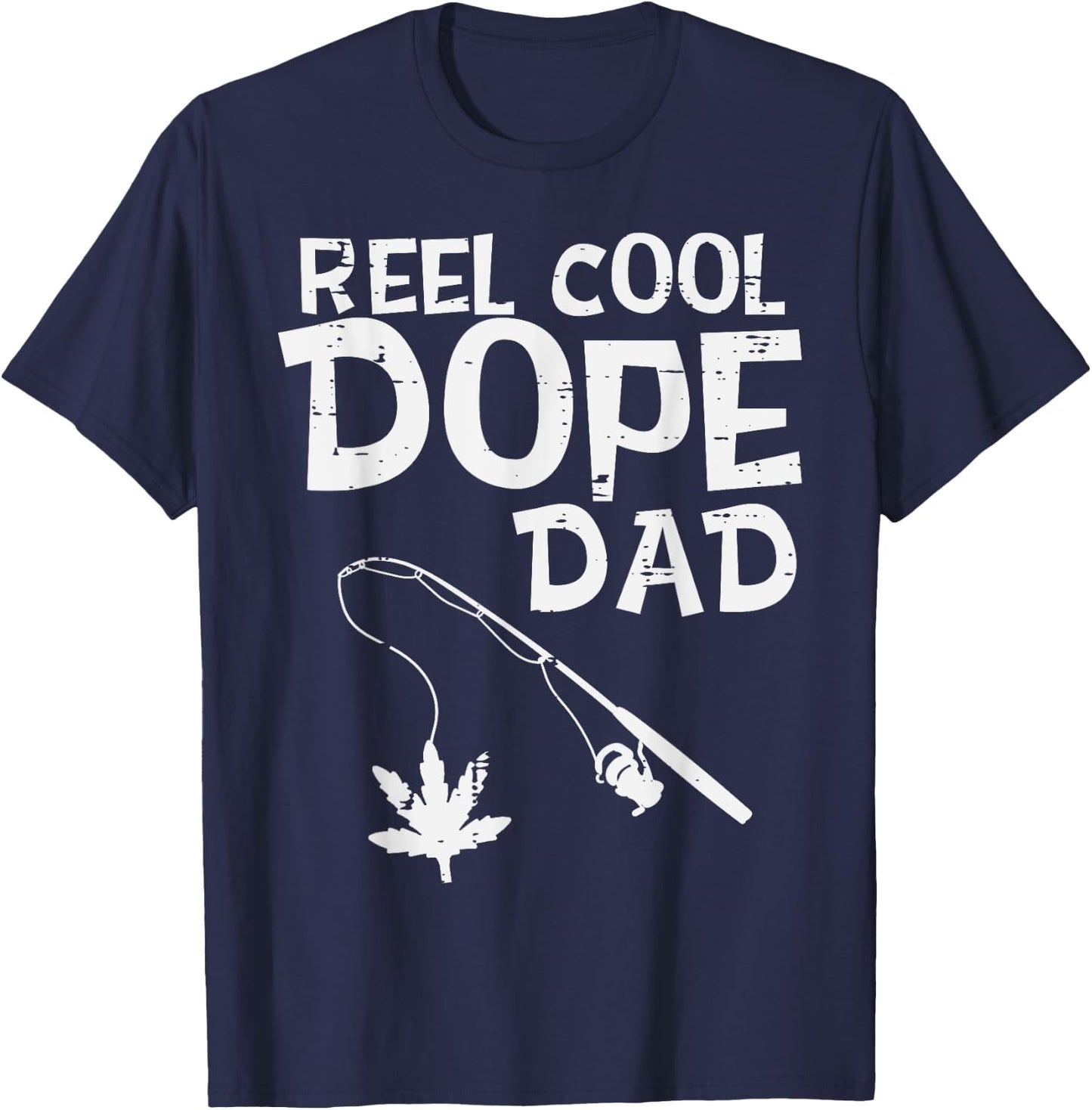 Reel Cool Dope Dad Weed Fishing Cannabis 420 Pot Stoner Men T-Shirt - T-Shirt | Navy
