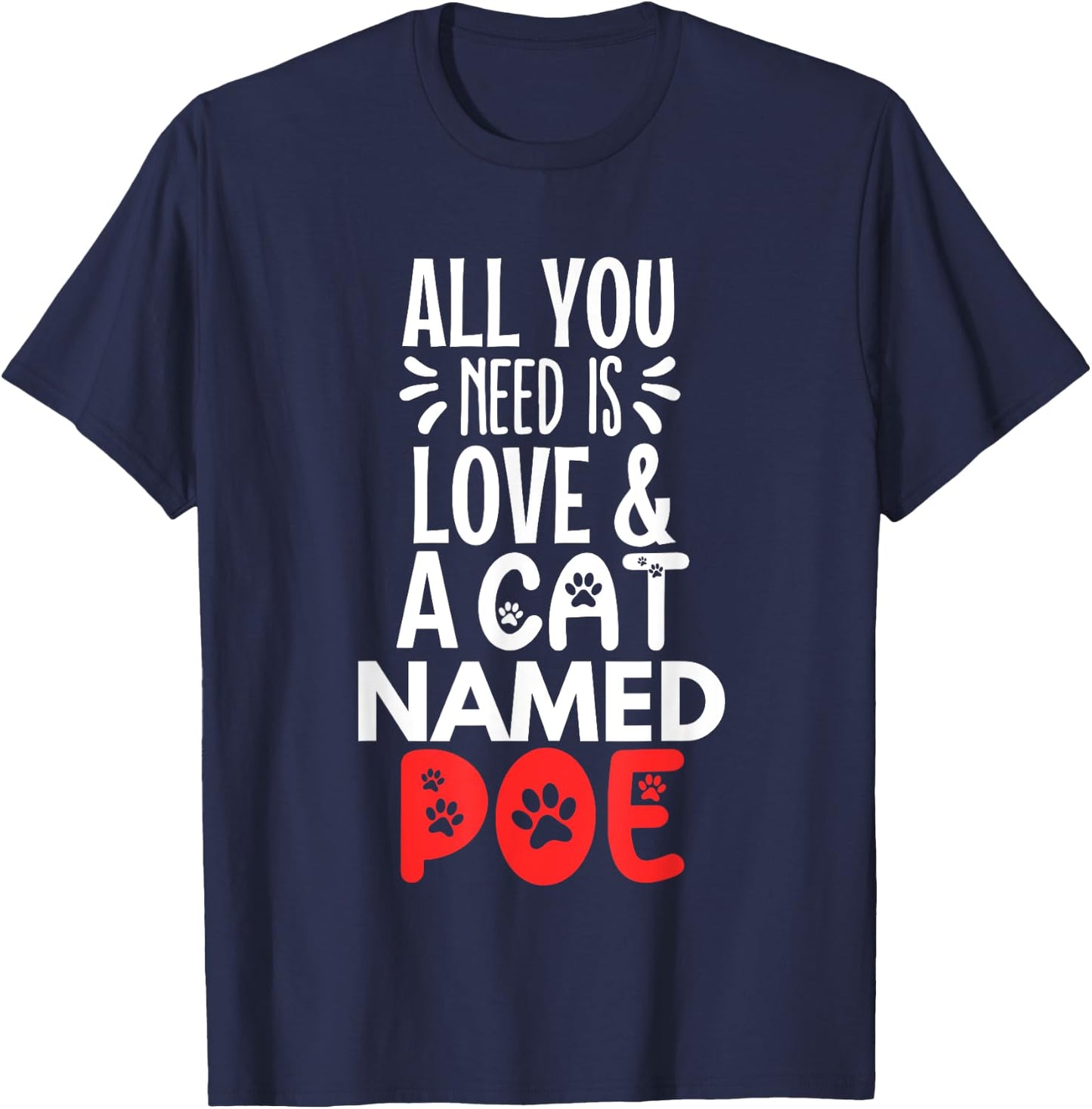 Cat Name Poe Design - All You Need is Love! T-Shirt - T-Shirt | Navy