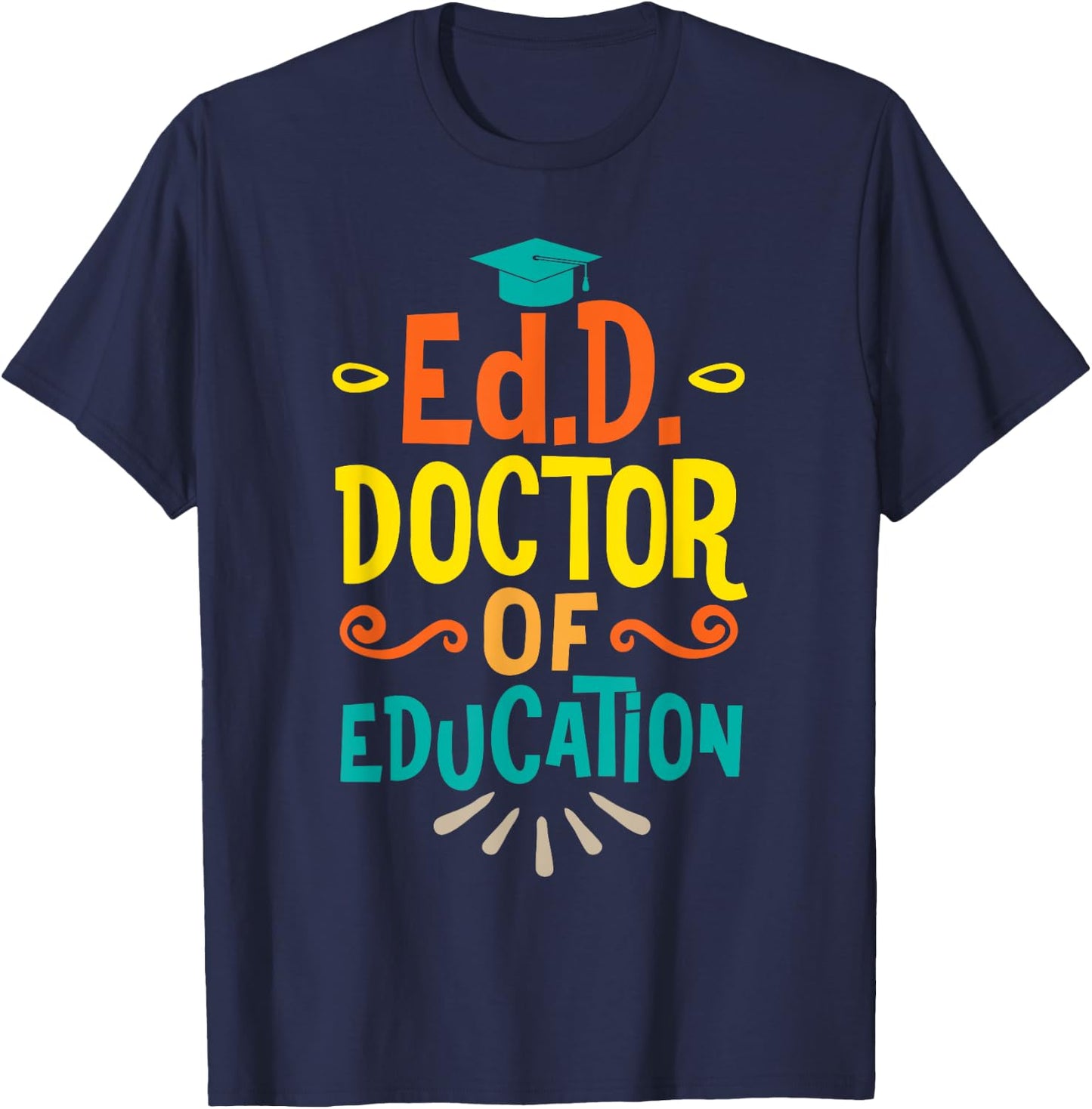 Doctor of Education Ed.D. Doctorate Graduation T-Shirt - T-Shirt | Navy