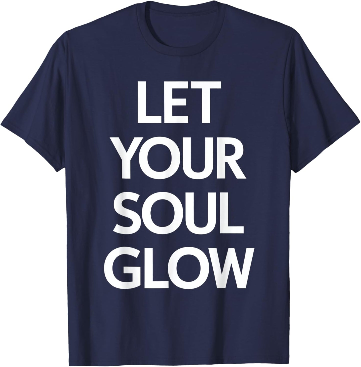 Let Your Soul Glow Inspirational Message T-Shirt - T-Shirt | Navy