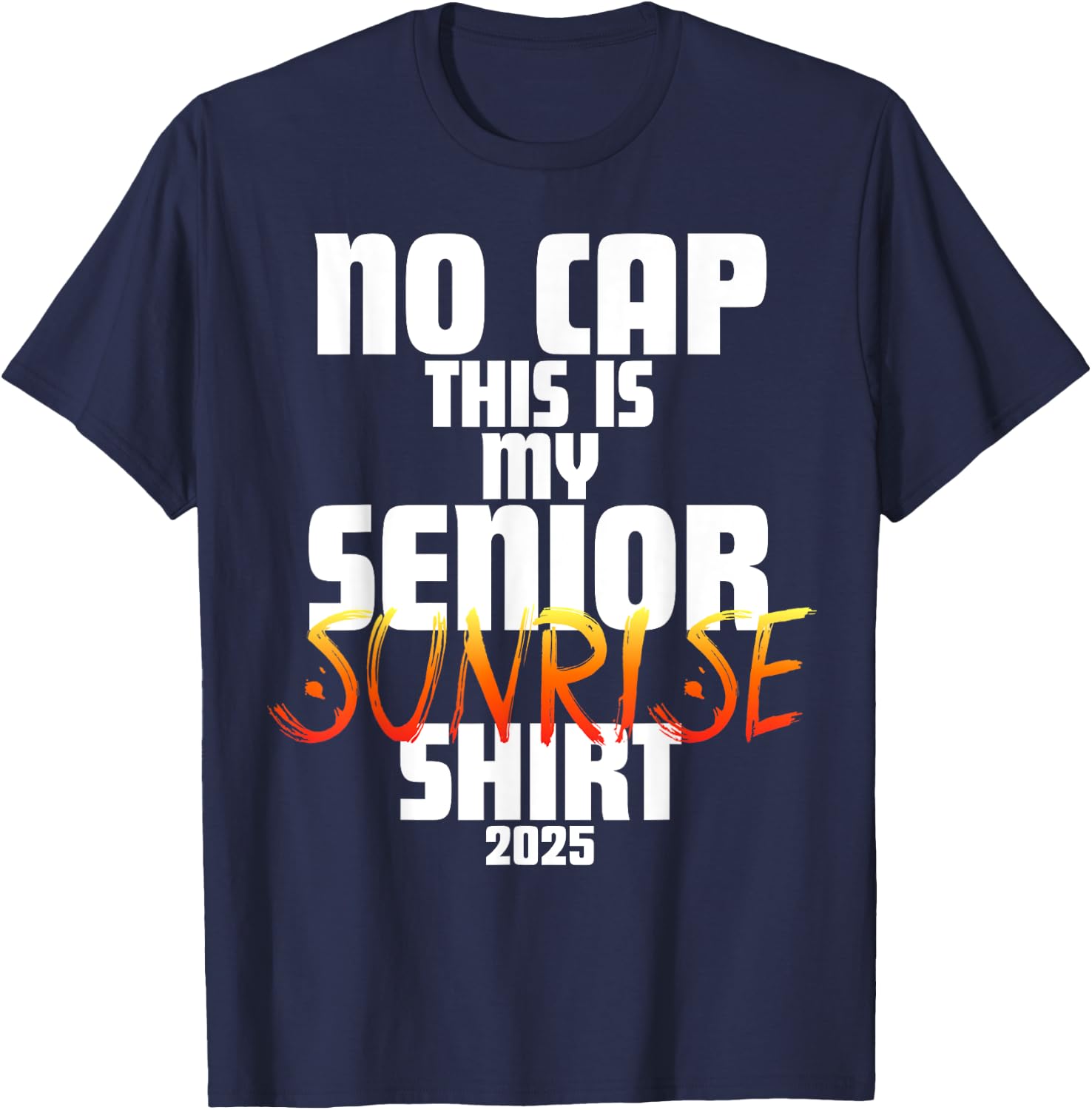 Graduation Class 2025 - No Cap This is My Senior Sunrise T-Shirt - T-Shirt | Navy