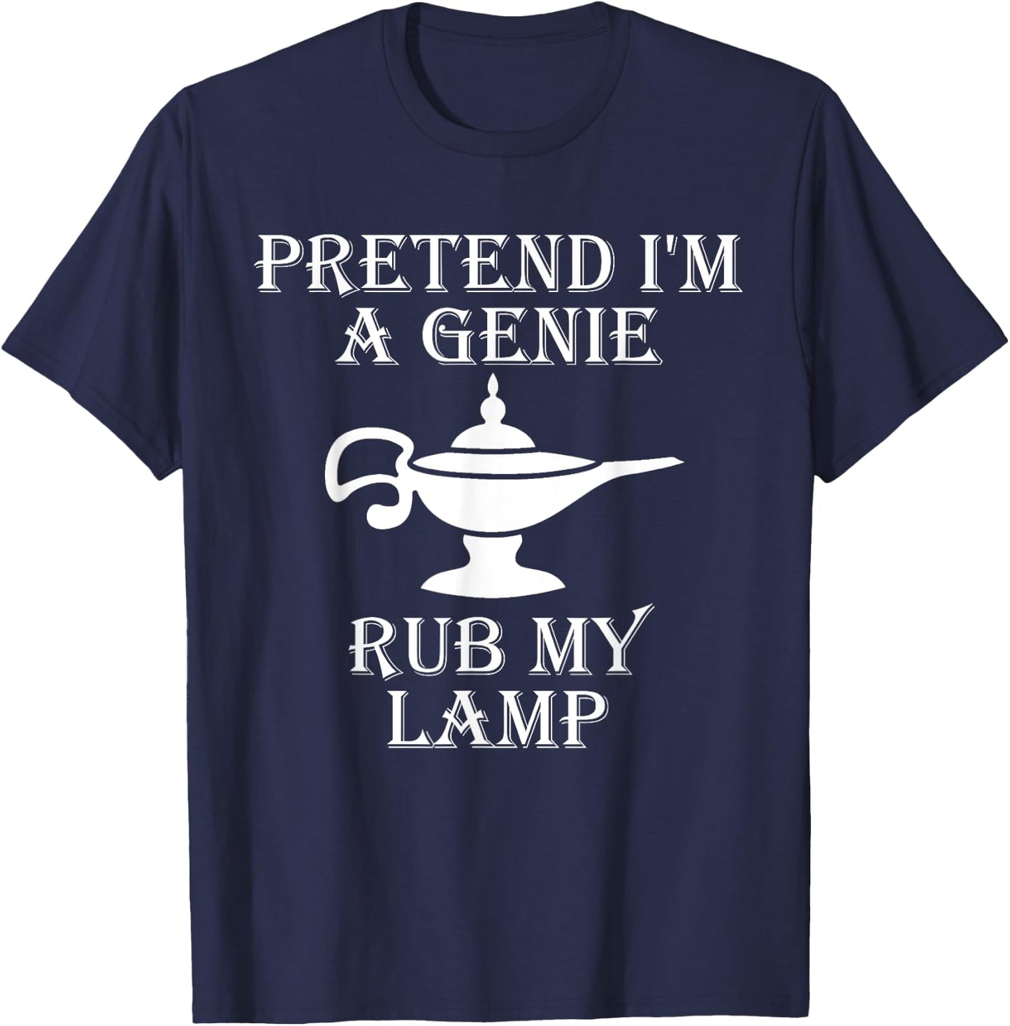 Pretend I'm a Genie Rub My Lamp Funny Vintage Retro Humor T-Shirt - T-Shirt | Navy