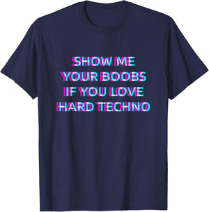 Show Me Your Boobs If You Love Hard Techno Music T-Shirt - T-Shirt | Navy