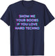 Show Me Your Boobs If You Love Hard Techno Music T-Shirt - T-Shirt | Navy