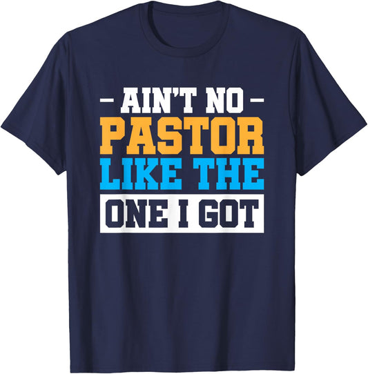 Ain't No Pastor Like The One I Got T-Shirt - T-Shirt | Navy