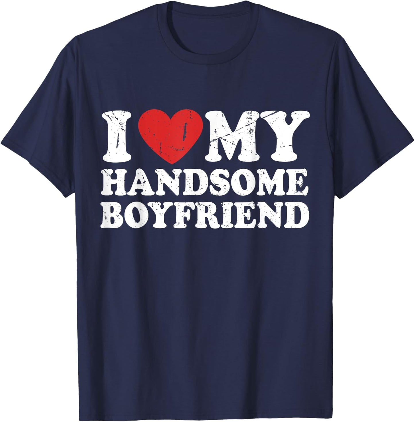 I Love My Handsome Boyfriend I Heart My Handsome Boyfriend T-Shirt - T-Shirt | Navy