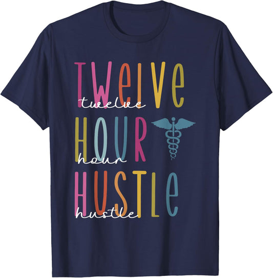 Twelve Hour Hustle , Funny s For Registered Nurses, Healt T-Shirt - T-Shirt | Navy